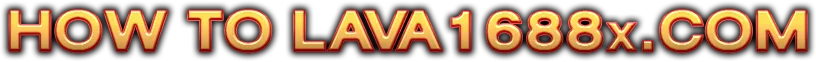 HOW TO LAVA1688x.COM